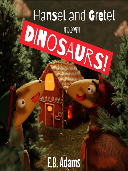Title details for Hansel and Gretel Retold With Dinosaurs! by E. B. Adams - Available